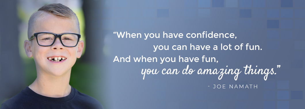 “When you have confidence, you can have a lot of fun. And when you have fun, you can do amazing things.” - Joe Namath