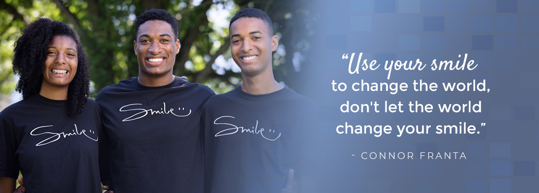 “Use your smile to change the world, don't let the world change your smile." - Connor Franta